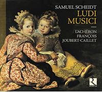 L'Achéron; François Joubert-Caillet - Samuel Scheidt: Ludi Musici