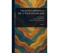 Lachesis Lapponica; Or, A Tour in Lapland