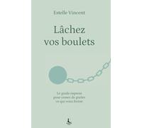 Lâchez vos boulets: Le guide express pour cesser de porter ce qui vous freine (Equilibre intérieur)