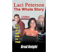 LACI PETERSON The Whole Story: Laci, Scott, and Ambers Deadly Love Triangle