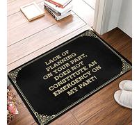 Lack Of Planning On Your Part, Does Not Constitute An Emergency On My