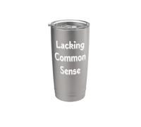 Lacking Common Sense Stainless Steel Insulated Tumbler