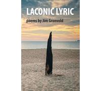 Laconic Lyric: poems by Jim Gronvold