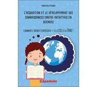 L'acquisition et le développement des connaissances contre-intuitives en sciences: Comment l'enfant se représente-t-il le ciel et la Terre ?