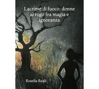 Lacrime di fuoco: donne al rogo fra magia e ignoranza