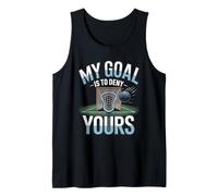 Lacrosse Goalie My Goal is to Deny Yours Tank Top
