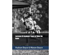 Lacrosse IQ Academy: Learn to Think the Game: 10 (Boyce Bros Lacrosse Academy™ Series)