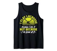 Lacrosse Lax I Play Lacrosse Because I Like It Not Because Tank Top