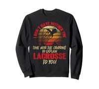 Lacrosse Lax Vintage Retro I Don't Have Neither The Time Nor Sweatshirt
