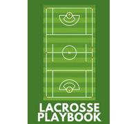 Lacrosse Playbook: The Ultimate Lacrosse Coaching Notebook For Drawing Up Lacrosse Plays And Designing A Game Plan And Practice Planning