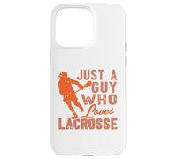 Lacrosse Player Quote Just a Guy Who Loves the Game Case for iPhone 15 Pro Max