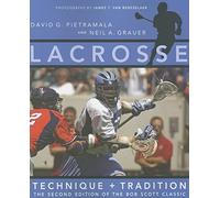 Lacrosse - Technique and Tradition 2e - The Second Edition of The Bob Scott Classic