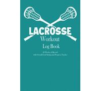 Lacrosse Workout Log Book: 20 weeks of record, Overall Goal setting and Progress tracker, Fitness Log book Workout Journal, Daily Fitness Log, ... Gift for Lacrosse Player, Lacrosse coach