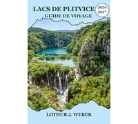 Lacs De Plitvice Guide de voyage 2026-2027: Itinéraires, transport et notes de sentier pour le parc national de Croatie