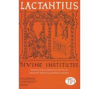 Lactantius: Divine Institutes: 40 (Translated Texts for Historians, 40)