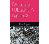 L'Acte de l'UE sur l'IA Expliqué (Law Decoded: Making Sense of Legal Texts for Business, Tech & Beyond)