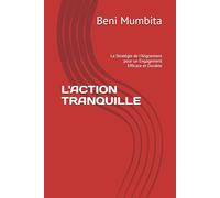 L'ACTION TRANQUILLE: La Stratégie de l'Alignement pour un Engagement Efficace et Durable