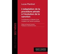 L'adaptation de la procédure pénale à l'évolution de la sanction: Contribution à l'étude d'une mutation de l'action publique