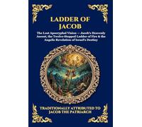 Ladder of Jacob: The Lost Apocryphal Vision of Heaven - Discovering Angelic Realms, Divine Prophecies & The Mysteries of Spiritual Ascent (Large Print Deluxe Edition For Easy Reading) (20)