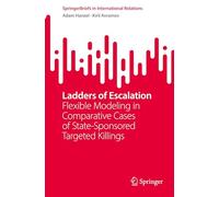 Ladders of Escalation: Flexible Modeling in Comparative Cases of State-Sponsored Targeted Killings (SpringerBriefs in International Relations)