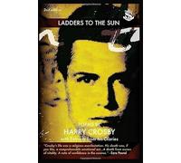 Ladders to the Sun: Poems of Harry Crosby with Extracts from His Diaries: Poems by Harry Crosby with Extracts from His Diaries