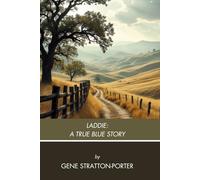 Laddie: A True Blue Story: A Classic Tale of American Virtue, Unabridged Edition