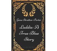 Laddie: A True Blue Story: By Gene Stratton-Porter - Illustrated