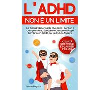 L'ADHD non è un Limite: La Guida Indispensabile che Aiuta i Genitori a Comprendere, Educare e Crescere i Propri Bambini con ADHD per un Futuro Migliore | Attività Didattiche & Planner Inclusi