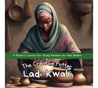 Ladi Kwali: The Creative Potter: An Inspiring History Storybook for Young Kids | Age 6 - 9 | 28 pages, 8.5'' x 8.5'' (History Lessons by Ada Ukabia)