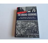 Ladies And Gentlemen, The Bronx Is Burning: 1977, Baseball, Politics, And The Battle For The Soul Of A City