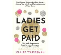 Ladies Get Paid: Breaking Barriers, Owning Your Worth, and Taking Command of Your Career