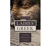 Ladies` Greek - Victorian Translations of Tragedy