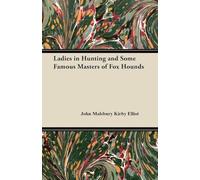 Ladies in Hunting and Some Famous Masters of Fox Hounds