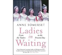 Ladies in Waiting : a history of court life from the Tudors to the present day