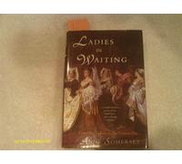 Ladies-in-Waiting: From The Tudors to the Present Day