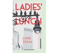 Ladies' Lunch: Erzahlungen | 'Lore Segal ist vi, Segal, Segal,.