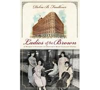 Ladies of the Brown: A Women's History of Denver's Most Elegant Hotel (Landmarks)