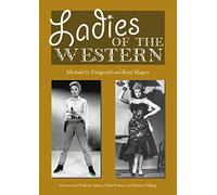 Ladies of the Western: Interviews with Fifty-One More Actresses from the Silent Era to the Television Westerns of the 1950s and 1960s