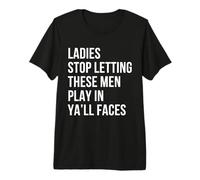 Ladies Stop Letting These Men Play in Your Face Self Love Premium T-Shirt