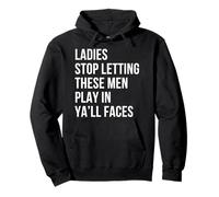 Ladies Stop Letting These Men Play In Your Face Self Love Pullover Hoodie