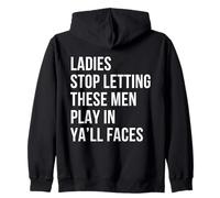 Ladies Stop Letting These Men Play In Your Face Self Love Zip Hoodie