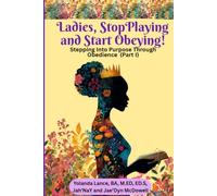 Ladies, Stop Playing and Start Obeying! Stepping Into Purpose Through Obedience (Part I)