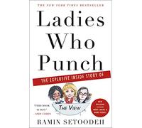 Ladies Who Punch: The Explosive Inside Story of "The View"