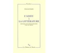 L'adieu à la littérature: Histoire d'une dévalorisation XVIIIe-XXe siècle
