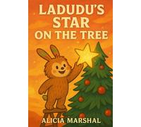 Ladudu’s Star on the Tree: A Winter Adventure of Courage, Creativity, and Safe Choices for Children Ages 4 to 8 (The World of Ladudu)