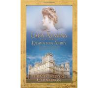 Lady Almina and the Real Downton Abbey: The Lost Legacy of Highclere Castle by Countess Of Carnarvon (2011-09-29)
