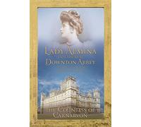 Lady Almina and the Real Downton Abbey: The Lost Legacy of Highclere Castle - The perfect cosy Christmas gift of 2025
