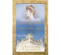 Lady Almina and the Real Downton Abbey : The Lost Legacy of Highclere Castle - The perfect cosy Christmas gift of 2025