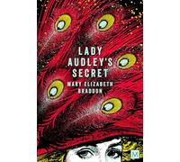 Lady Audley's Secret: The classic Victorian saga - secrets, scandal and schemes.