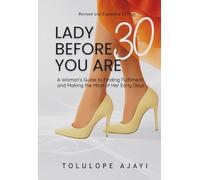 Lady Before You Are 30: A Woman's Guide to Finding Fulfillment and Making the Most of Her Early Days (Revised and Expanded version)